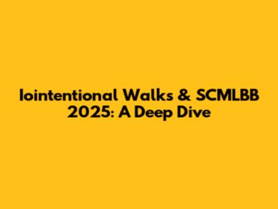Iointentional Walks & SCMLBB 2025: A Deep Dive