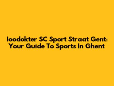 Ioodokter SC Sport Straat Gent: Your Guide To Sports In Ghent