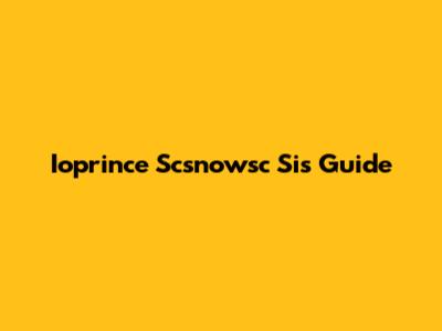 Ioprince Scsnowsc Sis Guide