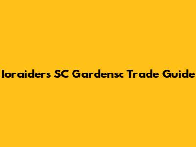 Ioraiders SC Gardensc Trade Guide