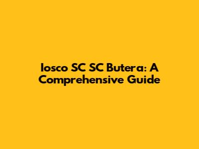 Iosco SC SC Butera: A Comprehensive Guide