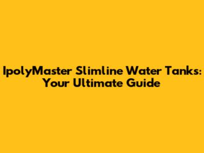 IpolyMaster Slimline Water Tanks: Your Ultimate Guide