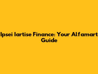 Ipsei Iartise Finance: Your Alfamart Guide