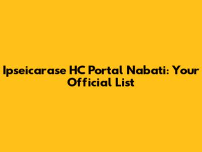 Ipseicarase HC Portal Nabati: Your Official List
