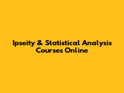 Ipseity & Statistical Analysis Courses Online