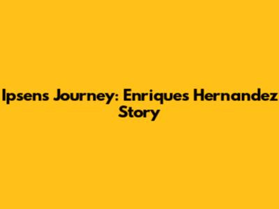 Ipsen's Journey: Enrique's Hernandez Story