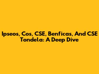 Ipseos, Cos, CSE, Benficas, And CSE Tondela: A Deep Dive