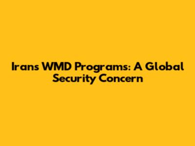 Iran's WMD Programs: A Global Security Concern