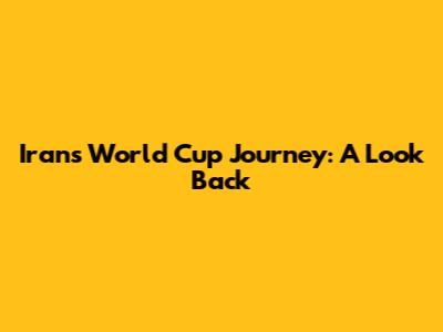 Iran's World Cup Journey: A Look Back