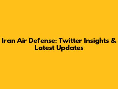 Iran Air Defense: Twitter Insights & Latest Updates