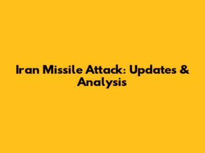 Iran Missile Attack: Updates & Analysis