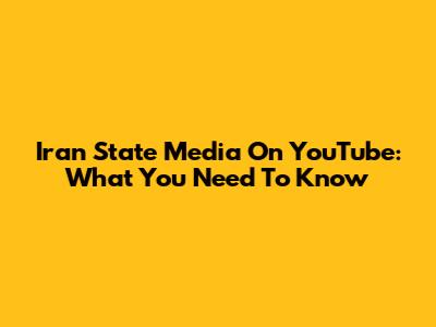 Iran State Media On YouTube: What You Need To Know