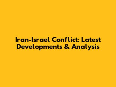 Iran-Israel Conflict: Latest Developments & Analysis