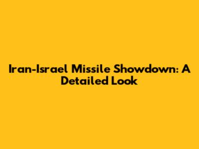 Iran-Israel Missile Showdown: A Detailed Look