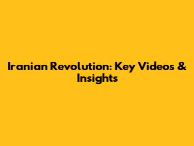 Iranian Revolution: Key Videos & Insights