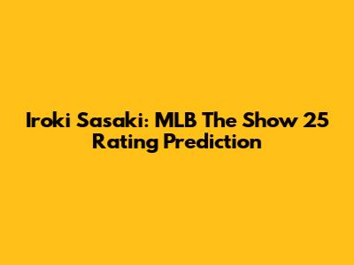 Iroki Sasaki: MLB The Show 25 Rating Prediction