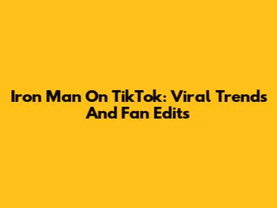 Iron Man On TikTok: Viral Trends And Fan Edits