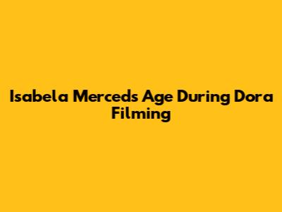 Isabela Merced's Age During Dora Filming