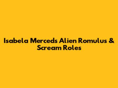 Isabela Merced's Alien Romulus & Scream Roles