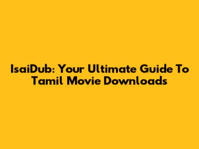 IsaiDub: Your Ultimate Guide To Tamil Movie Downloads