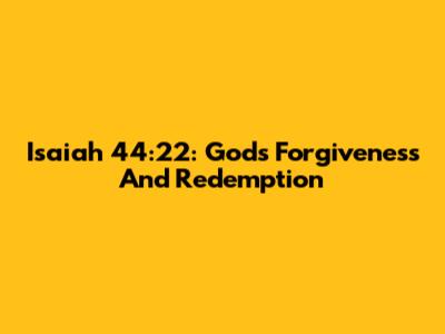 Isaiah 44:22: God's Forgiveness And Redemption