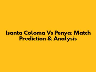 Isanta Coloma Vs Penya: Match Prediction & Analysis