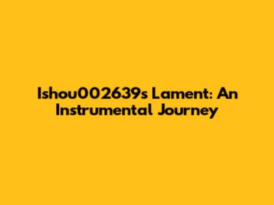 Ishou002639's Lament: An Instrumental Journey