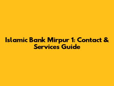 Islamic Bank Mirpur 1: Contact & Services Guide