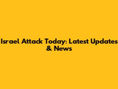 Israel Attack Today: Latest Updates & News