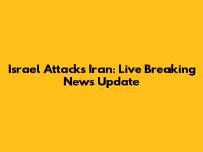 Israel Attacks Iran: Live Breaking News Update