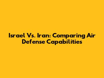 Israel Vs. Iran: Comparing Air Defense Capabilities