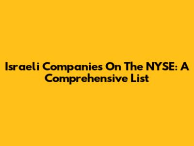 Israeli Companies On The NYSE: A Comprehensive List