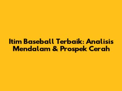 Itim Baseball Terbaik: Analisis Mendalam & Prospek Cerah