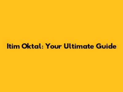 Itim Oktal: Your Ultimate Guide