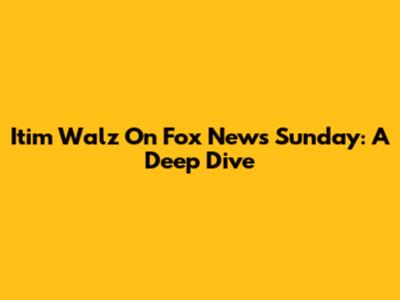 Itim Walz On Fox News Sunday: A Deep Dive