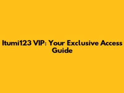 Itumi123 VIP: Your Exclusive Access Guide