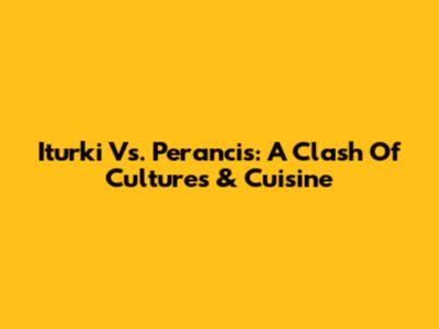 Iturki Vs. Perancis: A Clash Of Cultures & Cuisine