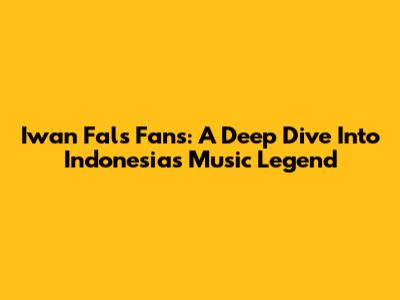 Iwan Fals Fans: A Deep Dive Into Indonesia's Music Legend