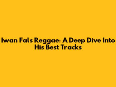 Iwan Fals Reggae: A Deep Dive Into His Best Tracks