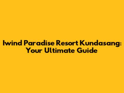 Iwind Paradise Resort Kundasang: Your Ultimate Guide