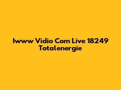 Iwww Vidio Com Live 18249 Totalenergie