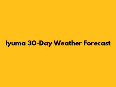 Iyuma 30-Day Weather Forecast