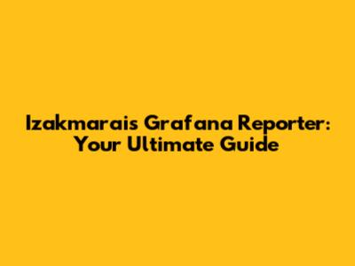Izakmarais Grafana Reporter: Your Ultimate Guide