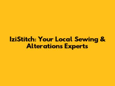 IziStitch: Your Local Sewing & Alterations Experts