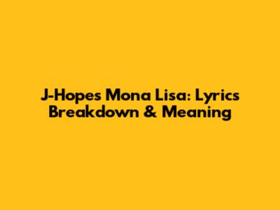J-Hope's 'Mona Lisa': Lyrics Breakdown & Meaning