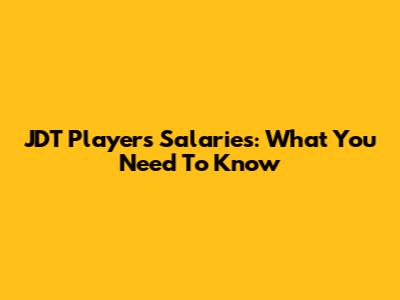 JDT Players' Salaries: What You Need To Know