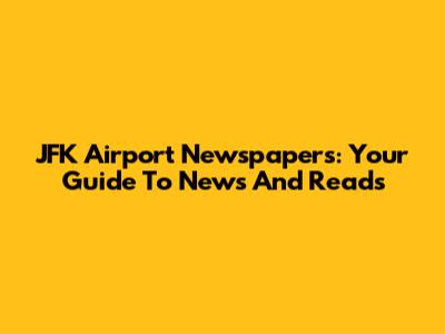 JFK Airport Newspapers: Your Guide To News And Reads