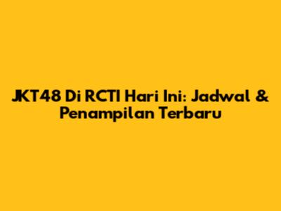 JKT48 Di RCTI Hari Ini: Jadwal & Penampilan Terbaru