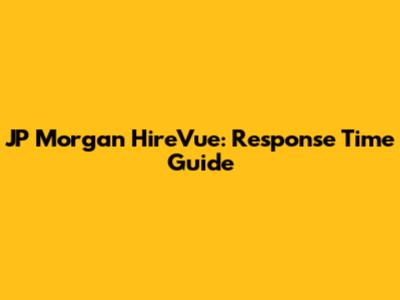 JP Morgan HireVue: Response Time Guide