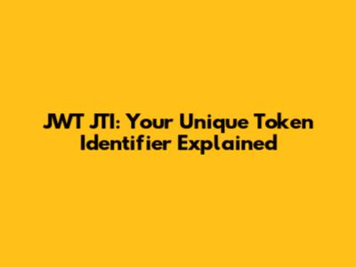 JWT JTI: Your Unique Token Identifier Explained